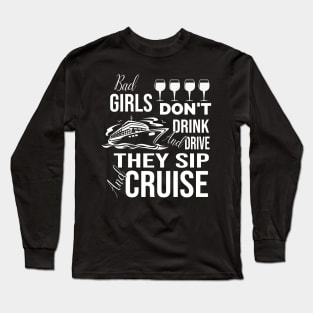 Bad Girls Don't Drink And Drive They Sip And Cruise Long Sleeve T-Shirt